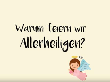 Warum feiern wir Allerheiligen?