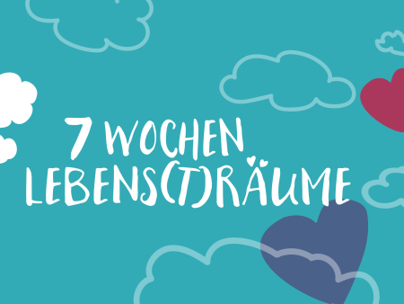 7 Wochen Lebens(t)räume