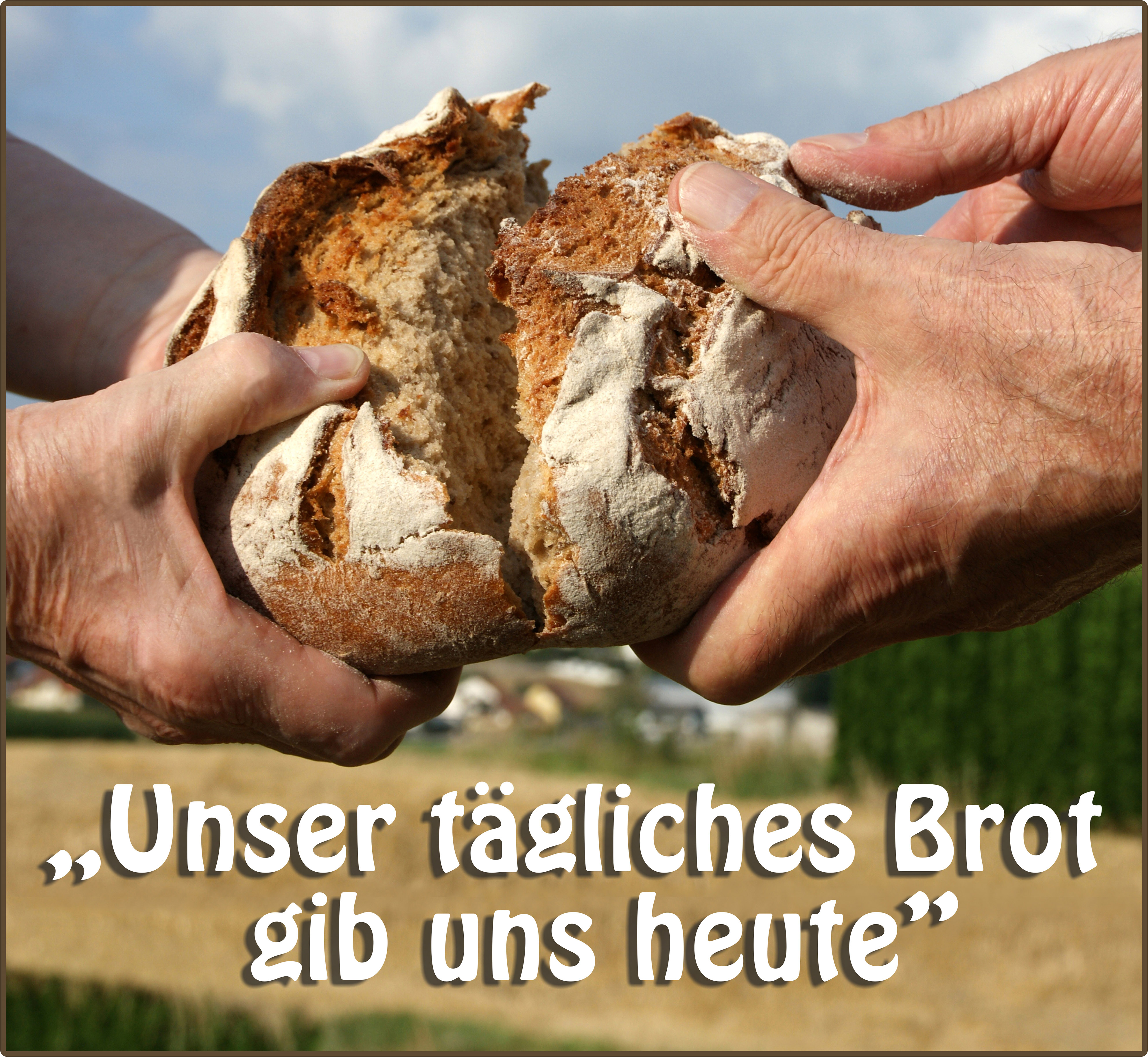 "unser tägliches Brot gib uns heute"